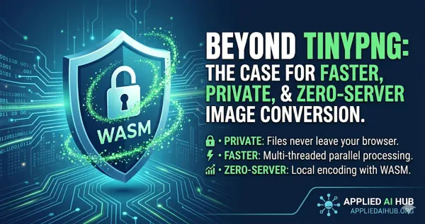 Cover image for "Beyond TinyPNG: Fast, Private, and Zero-Server Image Conversion" — client-side image compression, browser-based AVIF encoder guide | Applied AI Hub