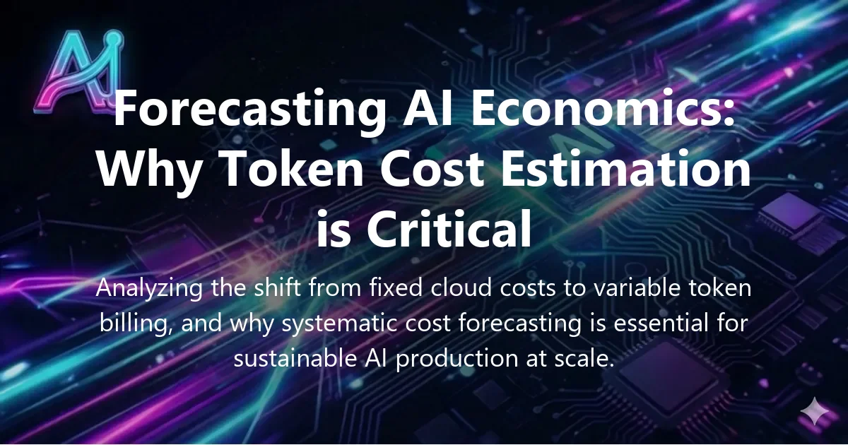 Cover image for "Forecasting AI Economics: Why Token Cost Estimation is Critical"