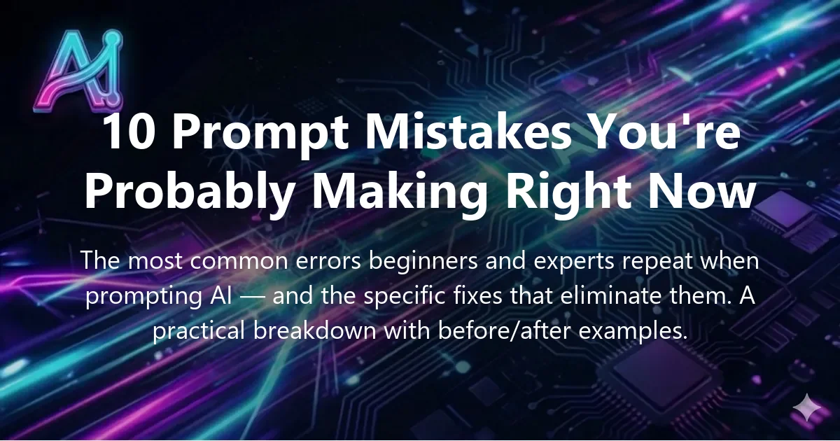 Cover image for "10 Prompt Mistakes You're Probably Making Right Now" — prompt engineering, AI prompting guide | Applied AI Hub