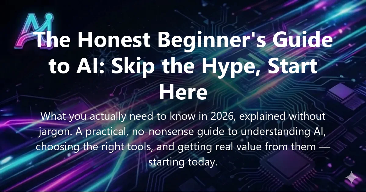 Cover image for "The Honest Beginner's Guide to AI: Skip the Hype, Start Here" — AI for beginners, beginner's guide to AI 2026 guide | Applied AI Hub