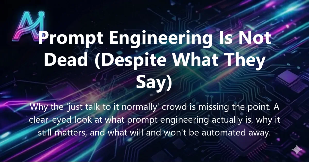 Cover image for "Prompt Engineering Is Not Dead (Despite What They Say)" — prompt engineering, AI productivity guide | Applied AI Hub