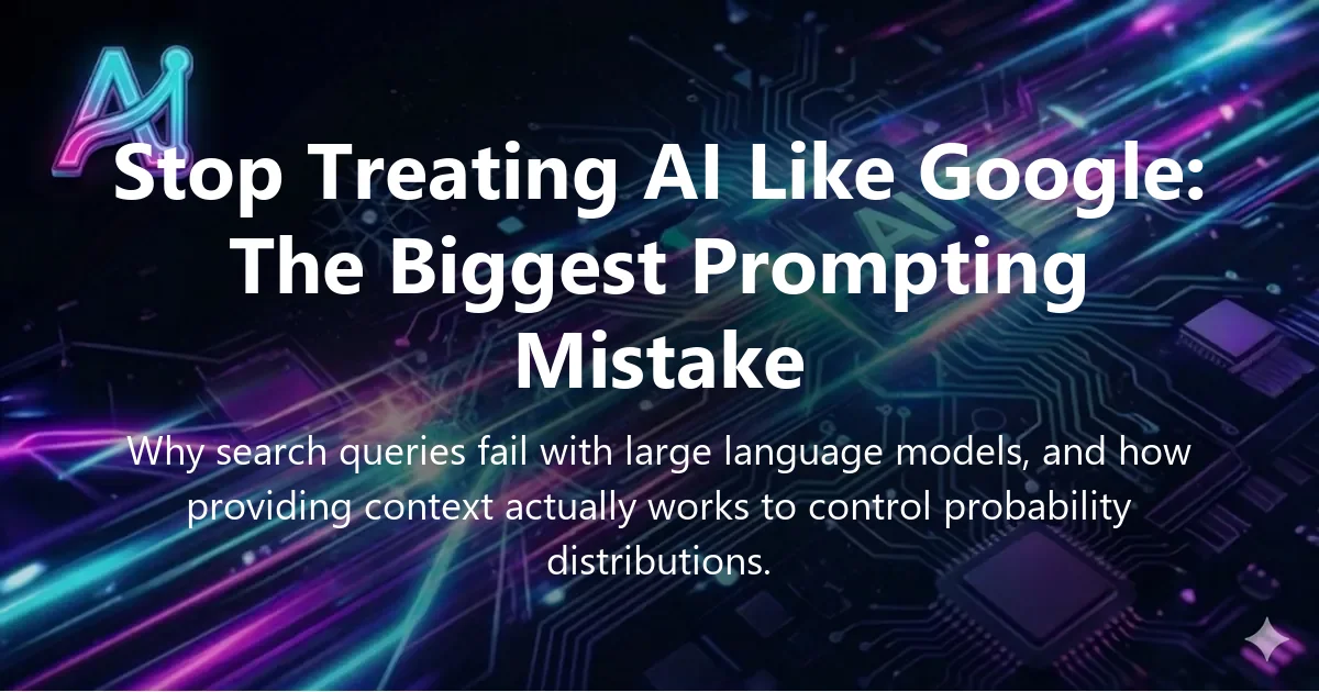 Cover image for "Stop Treating AI Like Google: The Biggest Prompting Mistake" — AI prompting, prompt engineering guide | Applied AI Hub