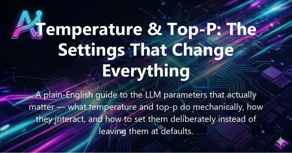 Cover image for "Temperature & Top-P: The Settings That Change Everything" — LLM parameters, temperature guide | Applied AI Hub